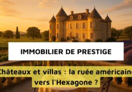 Immobilier de prestige : quand la France devient le nouvel eldorado des Américains